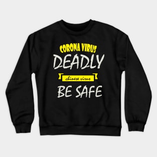 Corona virus deadly Chinese virus be safe Crewneck Sweatshirt